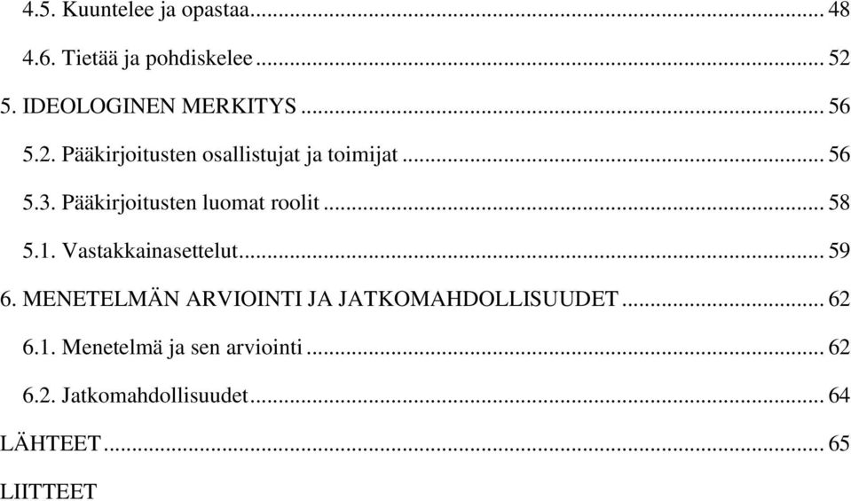 Pääkirjoitusten luomat roolit... 58 5.1. Vastakkainasettelut... 59 6.