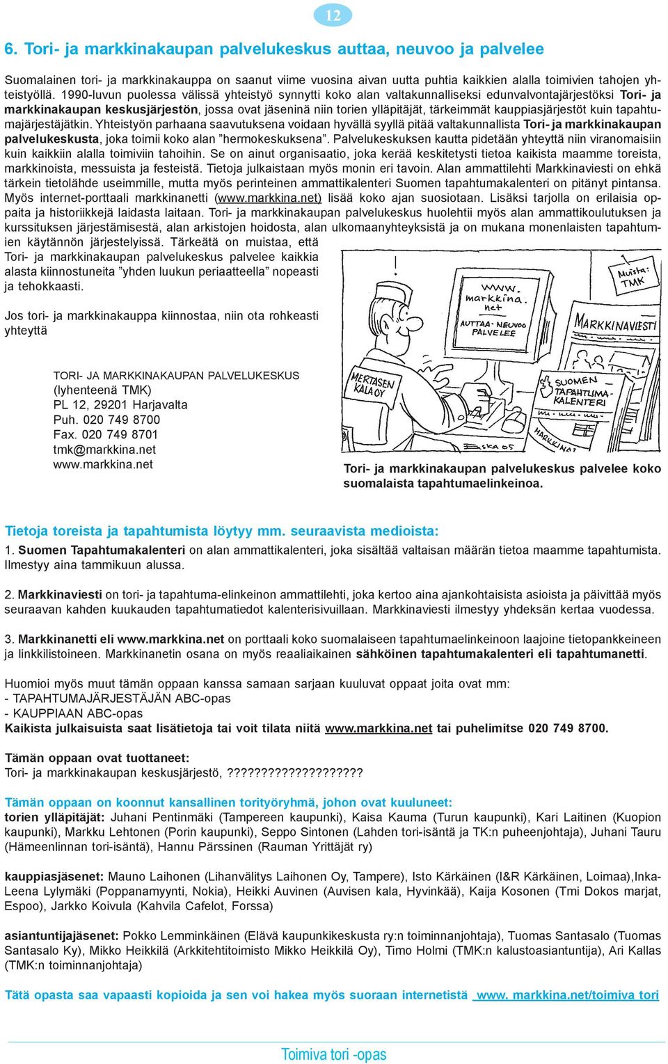 kauppiasjärjestöt kuin tapahtumajärjestäjätkin.