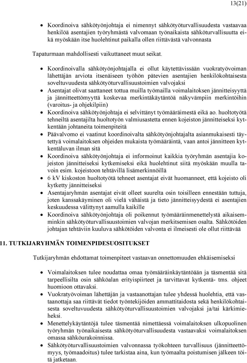 Koordinoivalla sähkötyönjohtajalla ei ollut käytettävissään vuokratyövoiman lähettäjän arviota itsenäiseen työhön pätevien asentajien henkilökohtaisesta soveltuvuudesta sähkötyöturvallisuustoimien