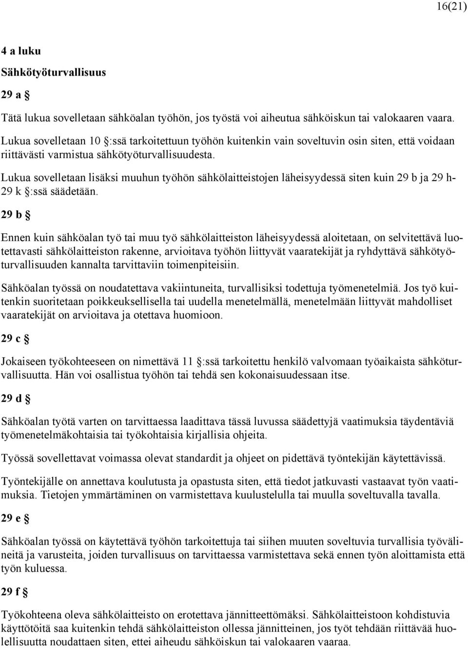 Lukua sovelletaan lisäksi muuhun työhön sähkölaitteistojen läheisyydessä siten kuin 29 b ja 29 h- 29 k :ssä säädetään.