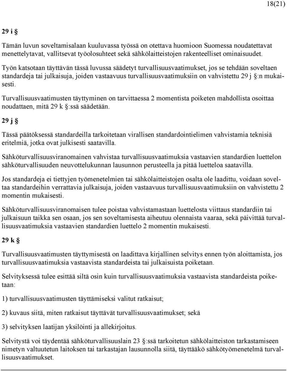 mukaisesti. Turvallisuusvaatimusten täyttyminen on tarvittaessa 2 momentista poiketen mahdollista osoittaa noudattaen, mitä 29 k :ssä säädetään.