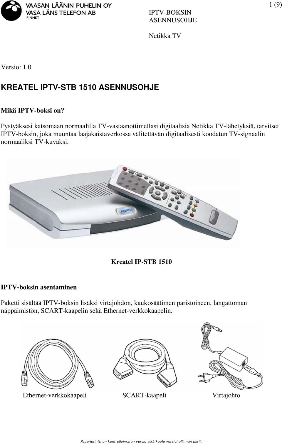 laajakaistaverkossa välitettävän digitaalisesti koodatun TV-signaalin normaaliksi TV-kuvaksi.