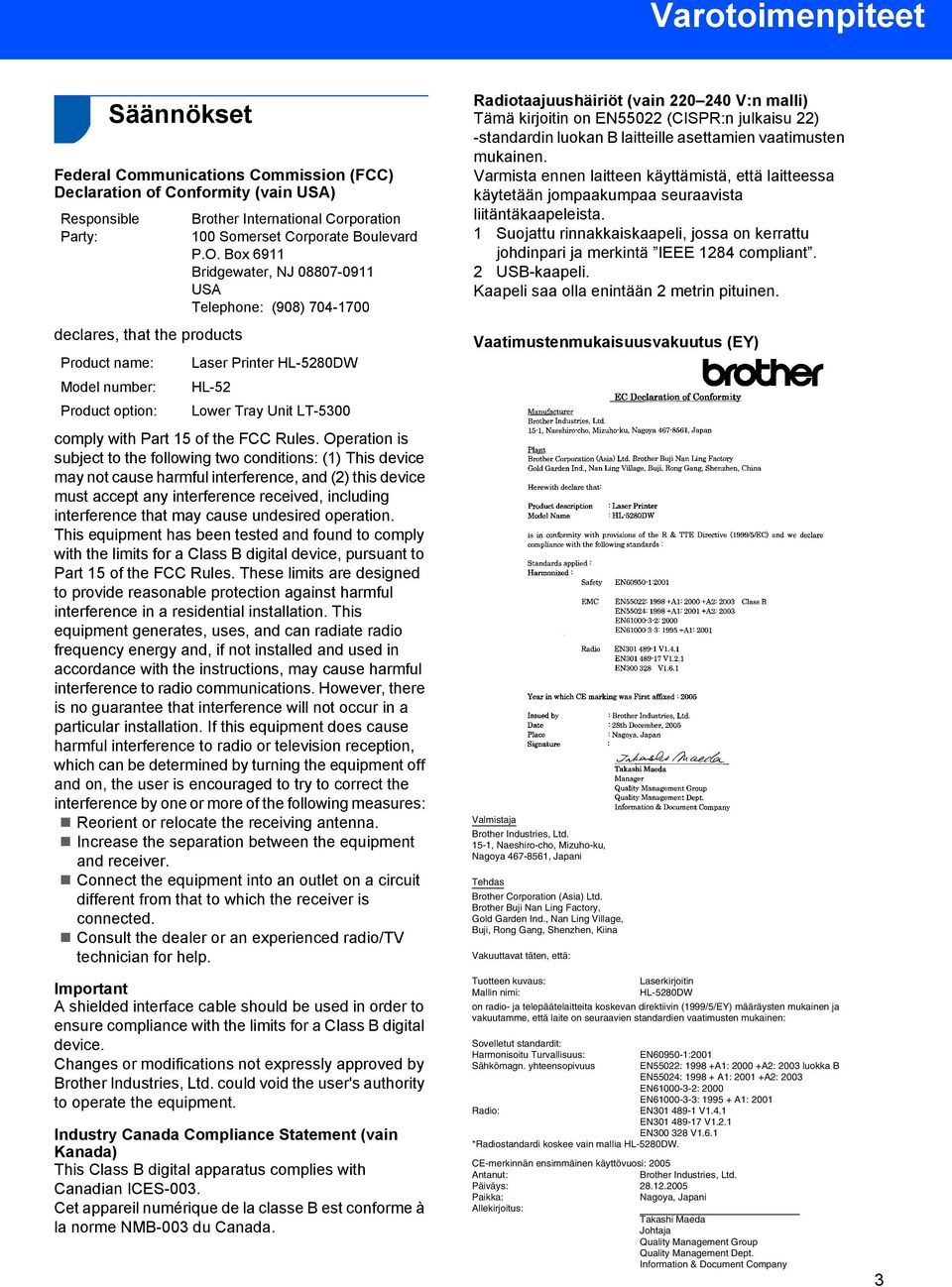 Box 6911 Bridgewater, NJ 08807-0911 USA Telephone: (908) 704-1700 Laser Printer HL-5280DW HL-52 Lower Tray Unit LT-5300 comply with Part 15 of the FCC Rules.