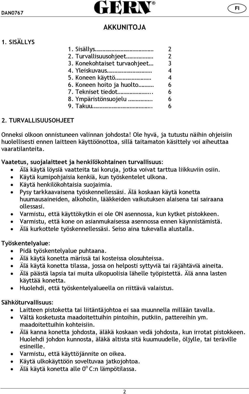 Ole hyvä, ja tutustu näihin ohjeisiin huolellisesti ennen laitteen käyttöönottoa, sillä taitamaton käsittely voi aiheuttaa vaaratilanteita.