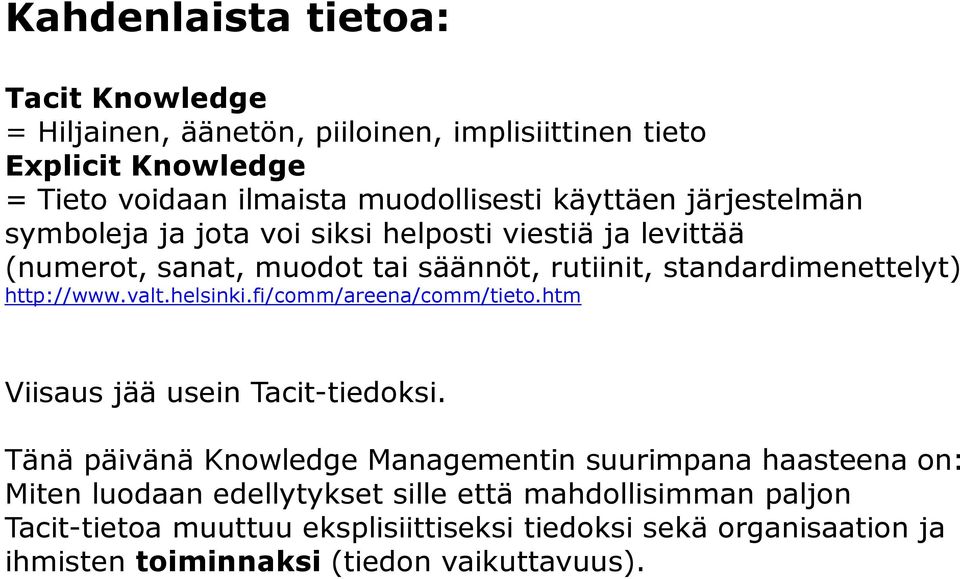 http://www.valt.helsinki.fi/comm/areena/comm/tieto.htm Viisaus jää usein Tacit-tiedoksi.