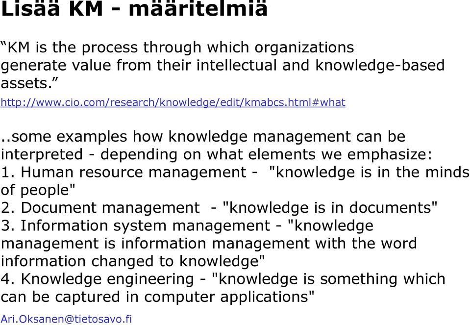 Human resource management - "knowledge is in the minds of people" 2. Document management - "knowledge is in documents" 3.