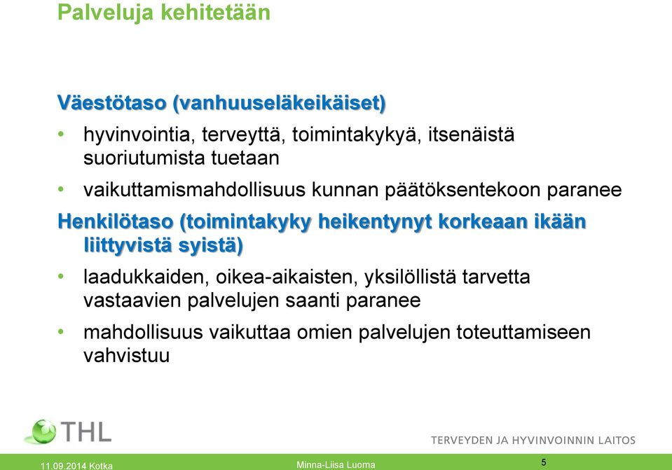 heikentynyt korkeaan ikään liittyvistä syistä) laadukkaiden, oikea-aikaisten, yksilöllistä tarvetta