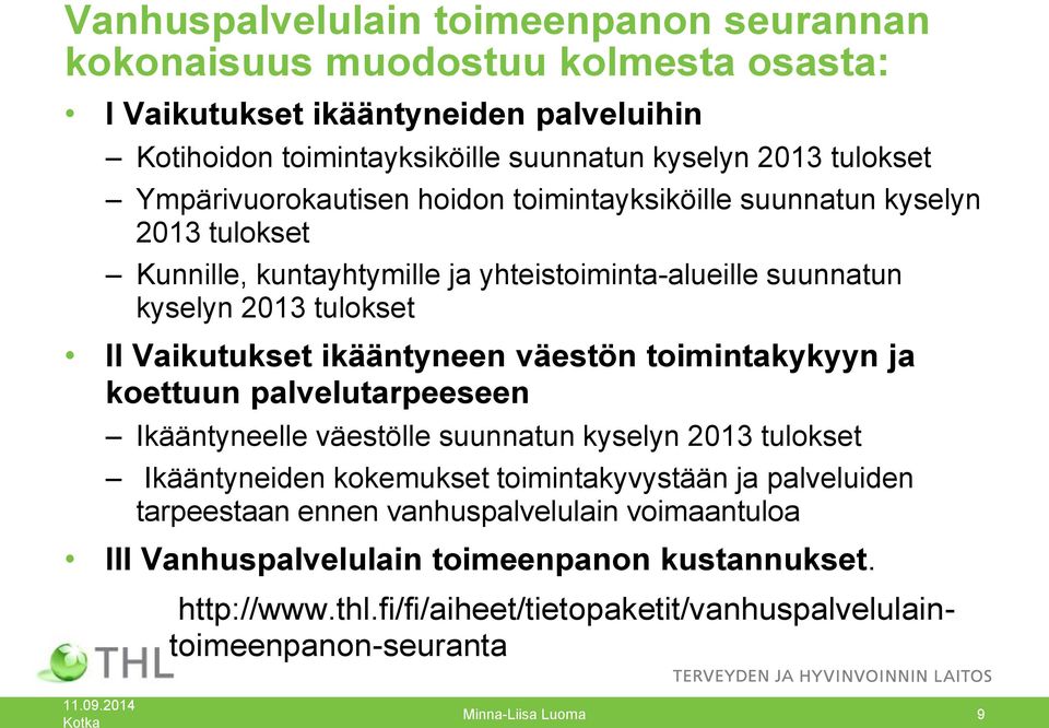 ikääntyneen väestön toimintakykyyn ja koettuun palvelutarpeeseen Ikääntyneelle väestölle suunnatun kyselyn 2013 tulokset Ikääntyneiden kokemukset toimintakyvystään ja palveluiden