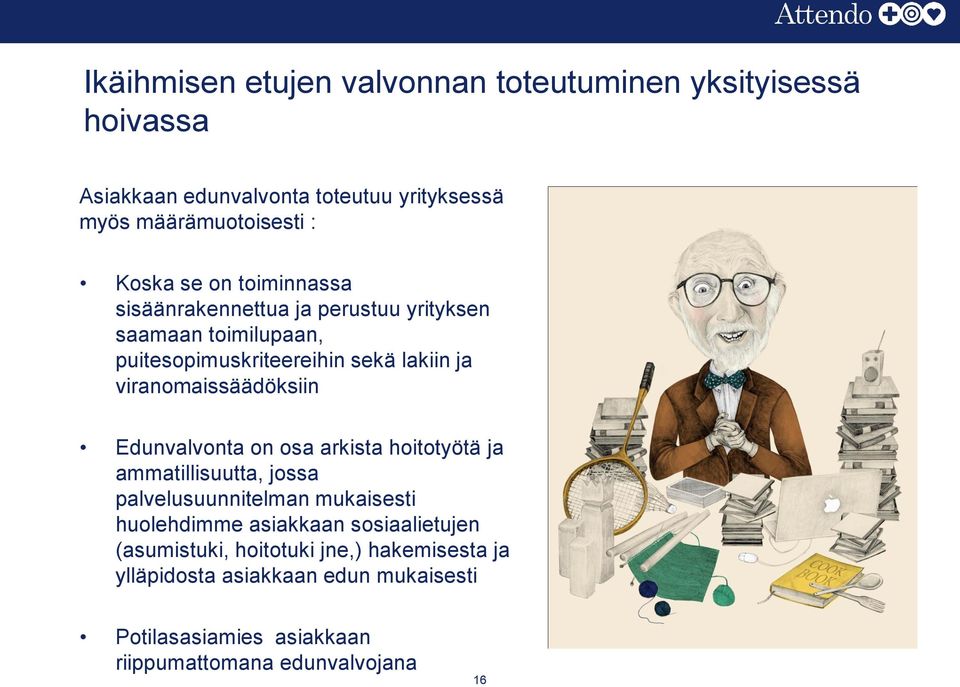 viranomaissäädöksiin Edunvalvonta on osa arkista hoitotyötä ja ammatillisuutta, jossa palvelusuunnitelman mukaisesti huolehdimme