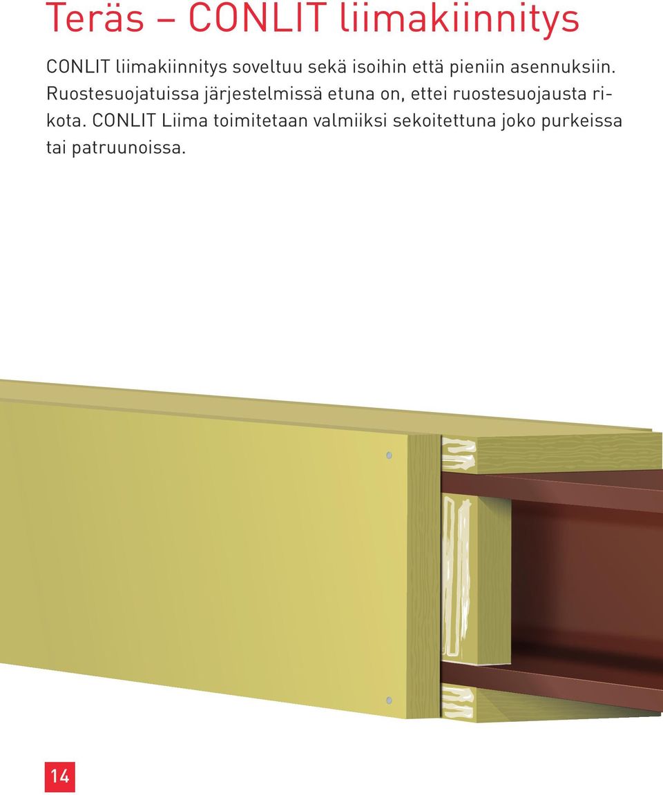 Ruostesuojatuissa järjestelmissä etuna on, ettei