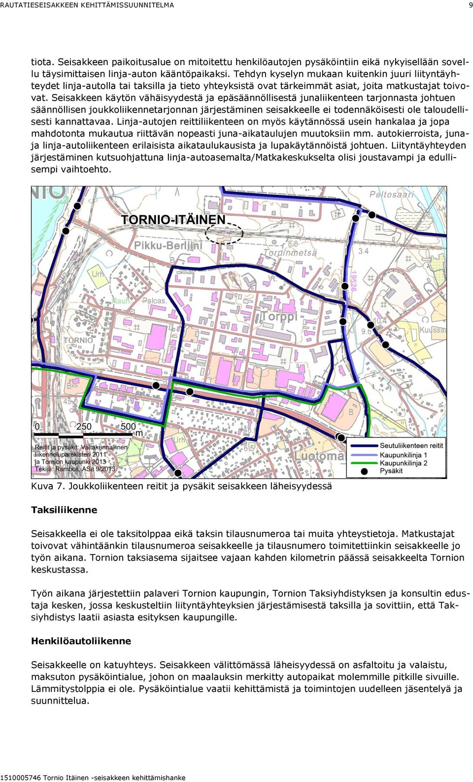 Seisakkeen käytön vähäisyydestä ja epäsäännöllisestä junaliikenteen tarjonnasta johtuen säännöllisen joukkoliikennetarjonnan järjestäminen seisakkeelle ei todennäköisesti ole taloudellisesti