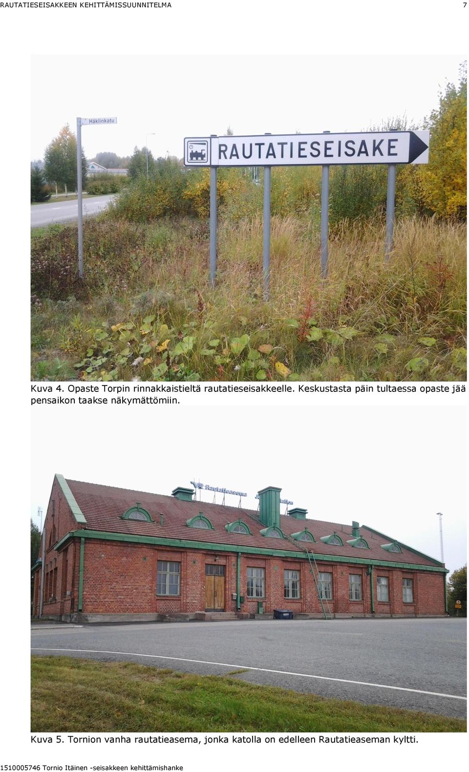 Keskustasta päin tultaessa opaste jää pensaikon taakse