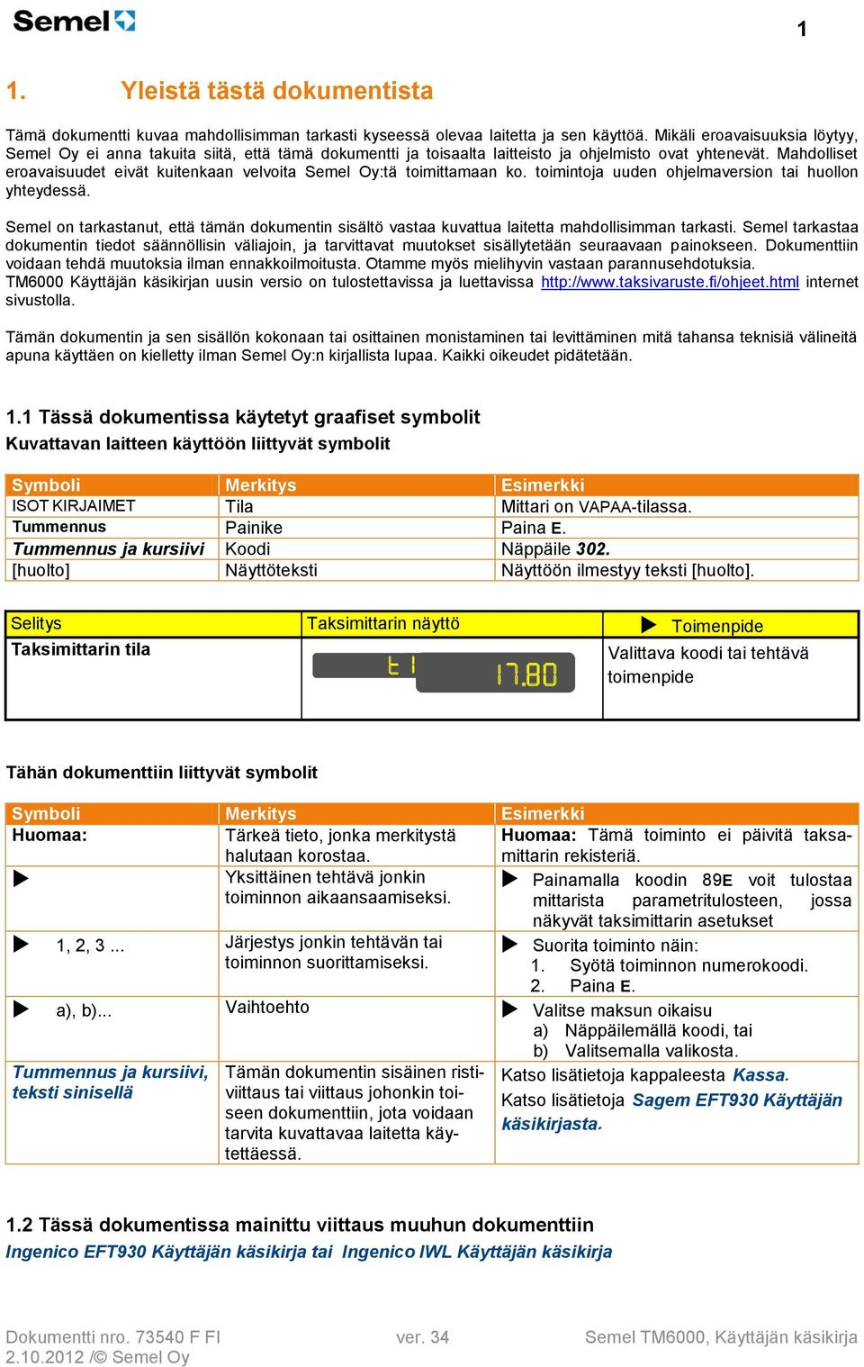 Mahdolliset eroavaisuudet eivät kuitenkaan velvoita Semel Oy:tä toimittamaan ko. toimintoja uuden ohjelmaversion tai huollon yhteydessä.