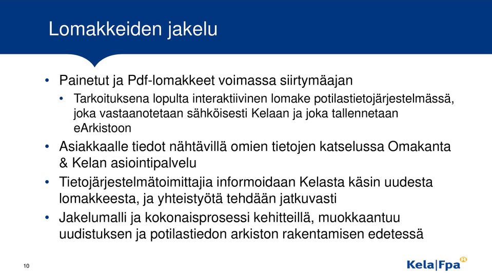 omien tietojen katselussa Omakanta & Kelan asiointipalvelu Tietojärjestelmätoimittajia informoidaan Kelasta käsin uudesta