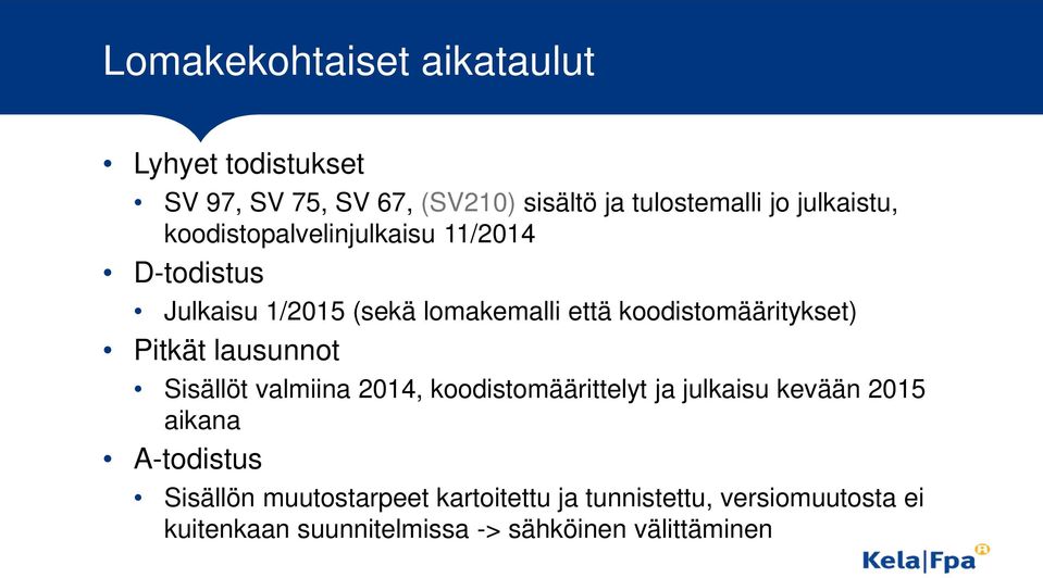 koodistomääritykset) Pitkät lausunnot Sisällöt valmiina 2014, koodistomäärittelyt ja julkaisu kevään 2015