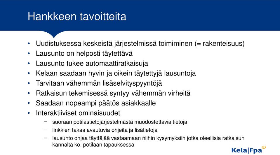 vähemmän virheitä Saadaan nopeampi päätös asiakkaalle Interaktiiviset ominaisuudet suoraan potilastietojärjestelmästä muodostettavia tietoja