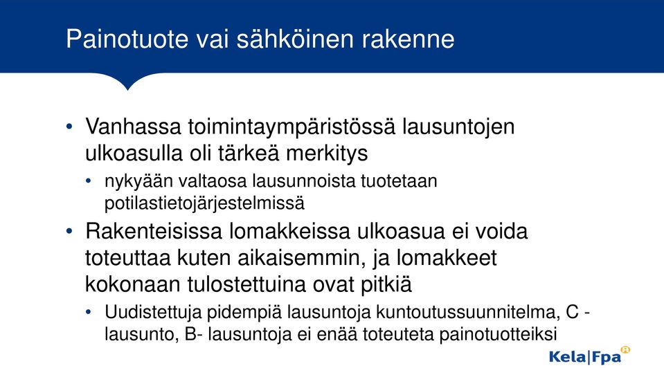 ulkoasua ei voida toteuttaa kuten aikaisemmin, ja lomakkeet kokonaan tulostettuina ovat pitkiä