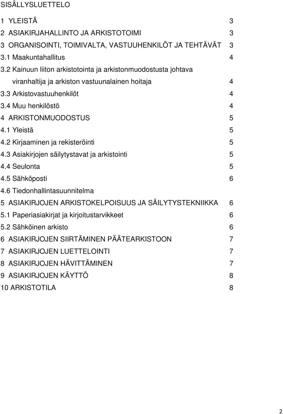 1 Yleistä 5 4.2 Kirjaaminen ja rekisteröinti 5 4.3 Asiakirjojen säilytystavat ja arkistointi 5 4.4 Seulonta 5 4.5 Sähköposti 6 4.