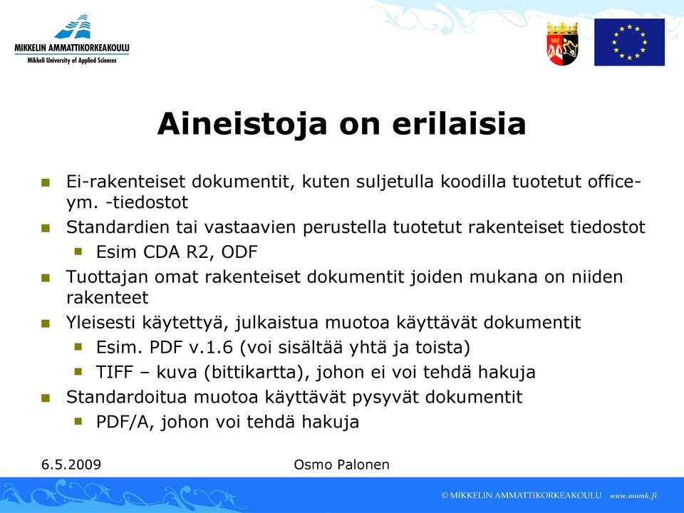 dokumentit joiden mukana on niiden rakenteet Yleisesti käytettyä, julkaistua muotoa käyttävät dokumentit Esim. PDF v.1.