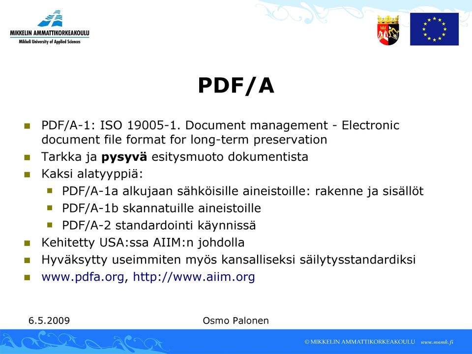 esitysmuoto dokumentista Kaksi alatyyppiä: PDF/A-1a alkujaan sähköisille aineistoille: rakenne ja sisällöt