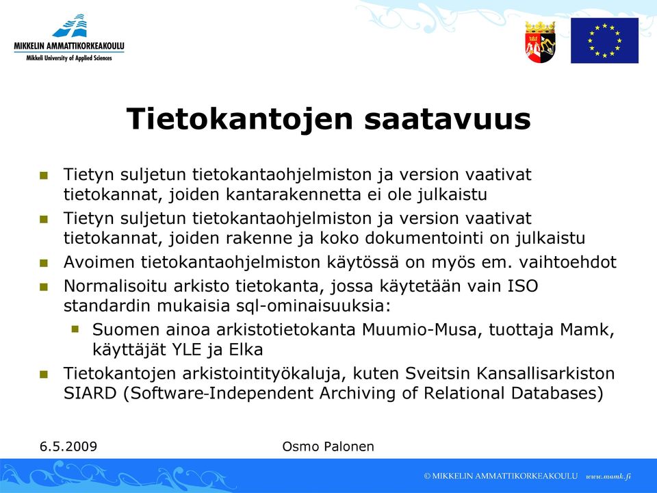 vaihtoehdot Normalisoitu arkisto tietokanta, jossa käytetään vain ISO standardin mukaisia sql-ominaisuuksia: Suomen ainoa arkistotietokanta Muumio-Musa,