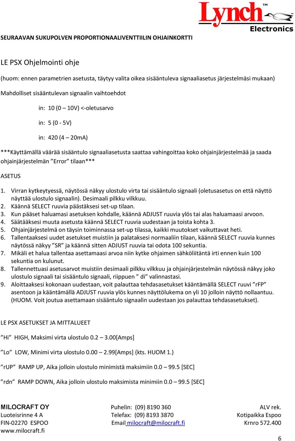 Virran kytkeytyessä, näytössä näkyy ulostulo virta tai sisääntulo signaali (oletusasetus on että näyttö näyttää ulostulo signaalin). Desimaali pilkku vilkkuu. 2.