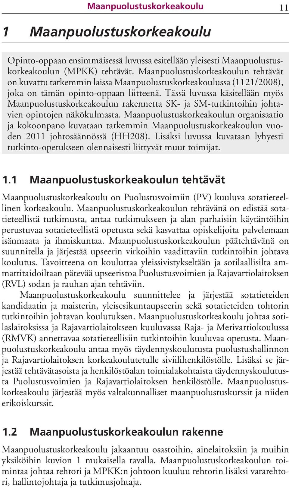 Tässä luvussa käsitellään myös Maanpuolustuskorkeakoulun rakennetta SK- ja SM-tutkintoihin johtavien opintojen näkökulmasta.