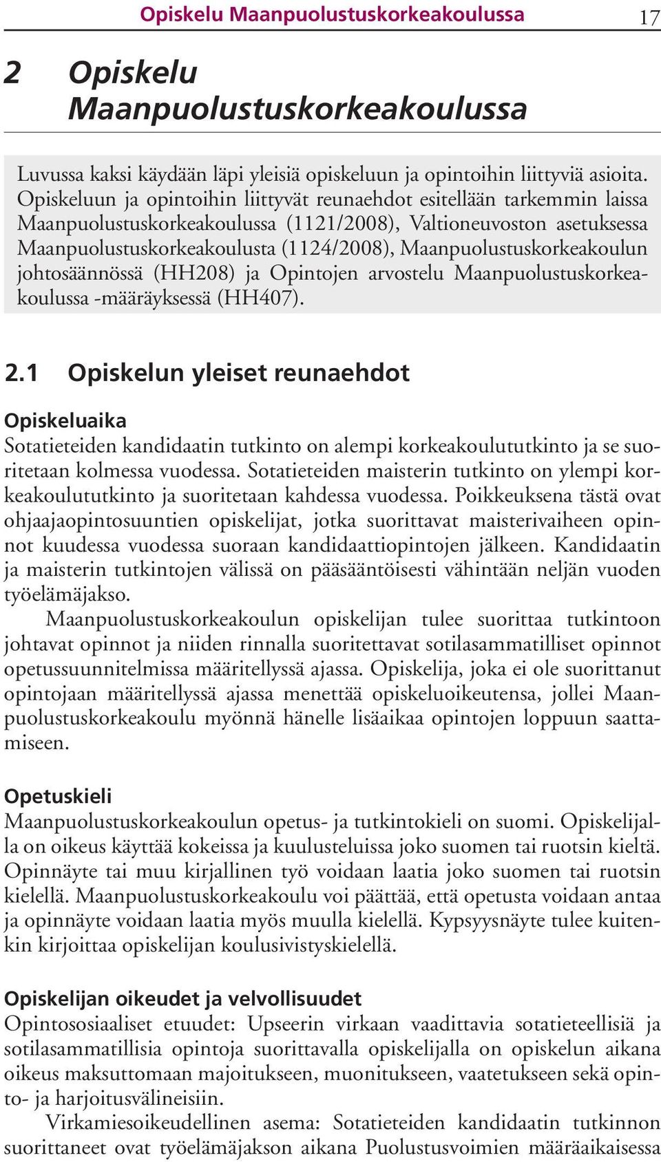 Maanpuolustuskorkeakoulun johtosäännössä (HH208) ja Opintojen arvostelu Maanpuolustuskorkeakoulussa -määräyksessä (HH407). 2.