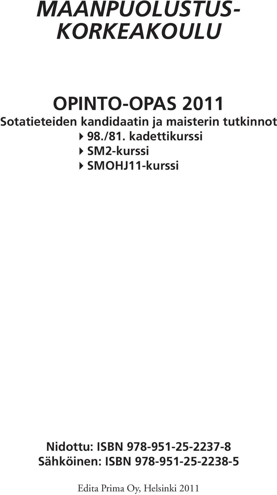 kadettikurssi 4SM2-kurssi 4SMOHJ11-kurssi Nidottu: ISBN
