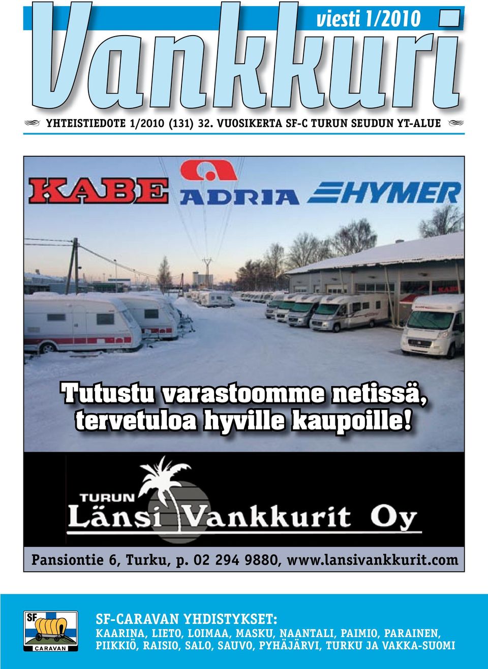kaupoille! Pansiontie 6, Turku, p. 02 294 9880, www.lansivankkurit.