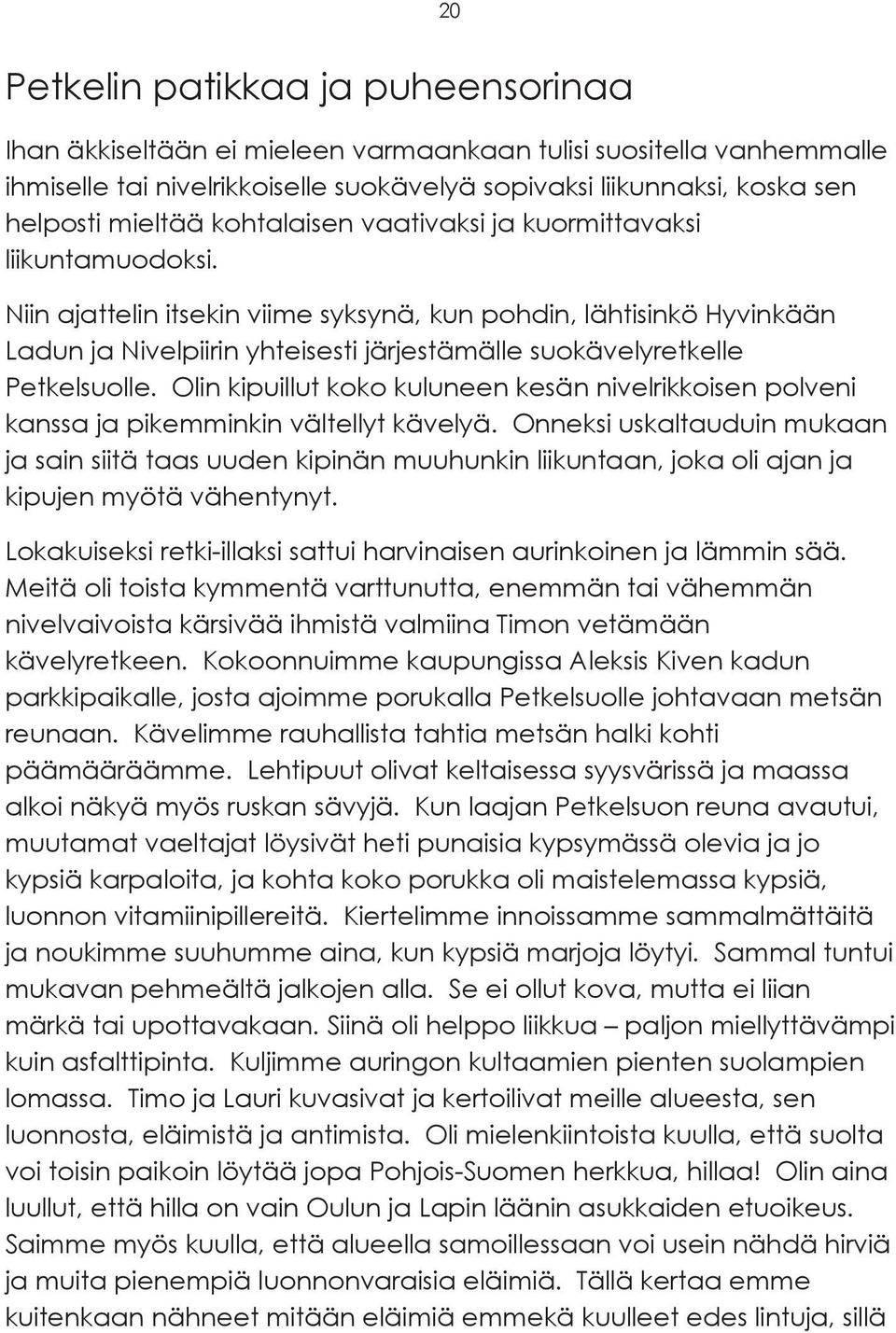 Niin ajattelin itsekin viime syksynä, kun pohdin, lähtisinkö Hyvinkään Ladun ja Nivelpiirin yhteisesti järjestämälle suokävelyretkelle Petkelsuolle.