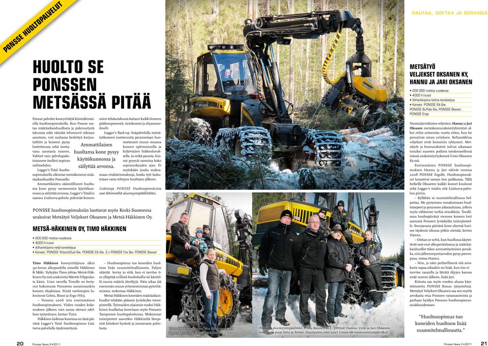 toiseen. Valitset vain palvelupaketistamme itsellesi sopivan vaihtoehdon. Logger s Total -huoltosopimuksella ulkoistat metsäkoneesi määräaikaishuollot Ponsselle.