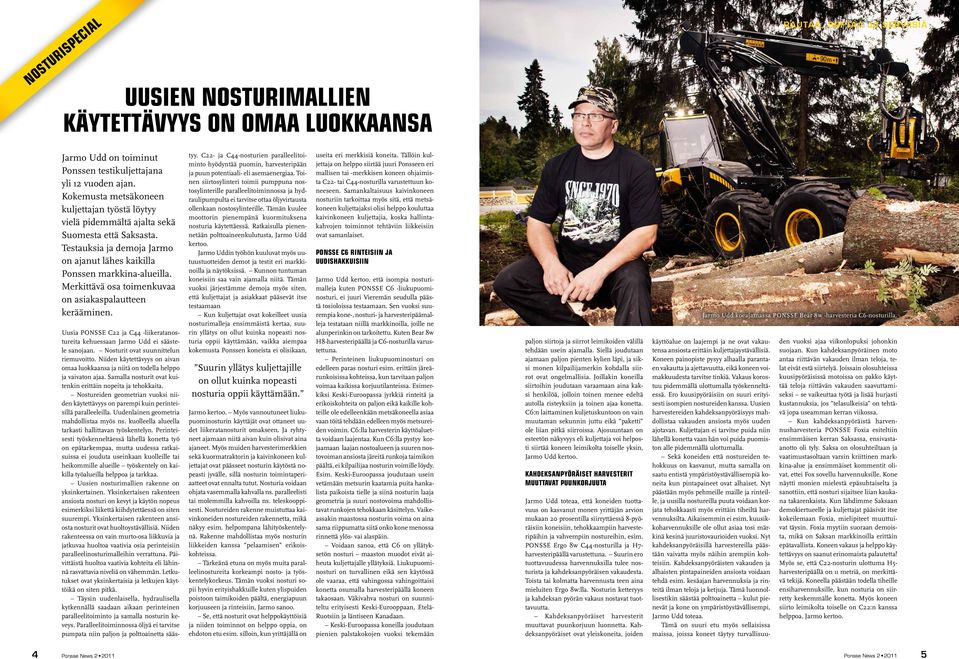Merkittävä osa toimenkuvaa on asiakaspalautteen kerääminen. Uusia PONSSE C22 ja C44 -liikeratanostureita kehuessaan Jarmo Udd ei säästele sanojaan. Nosturit ovat suunnittelun riemuvoitto.
