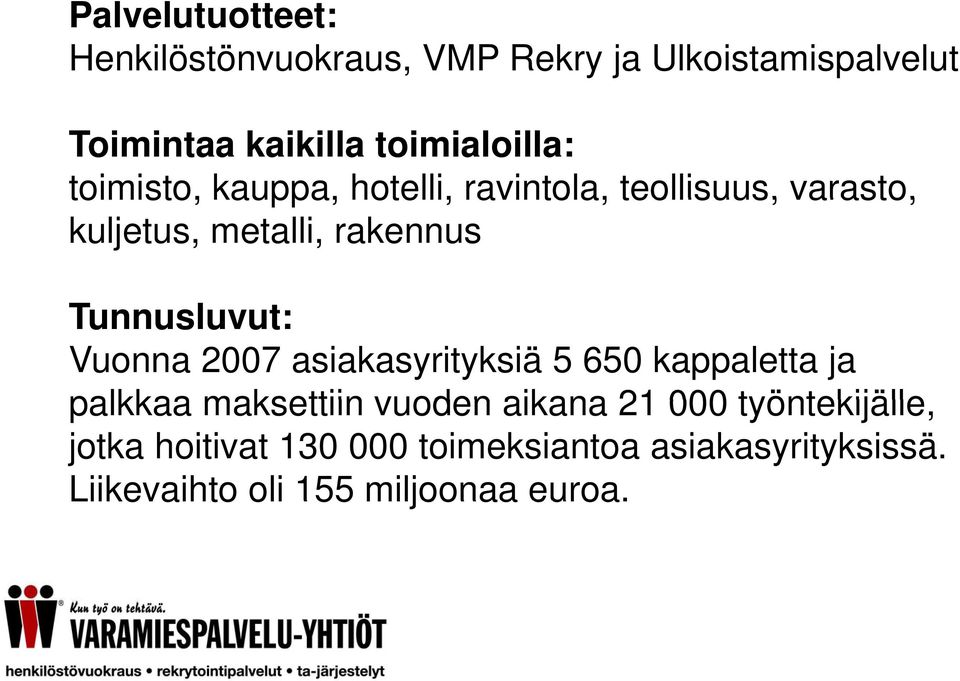 Tunnusluvut: Vuonna 2007 asiakasyrityksiä 5 650 kappaletta ja palkkaa maksettiin vuoden aikana 21