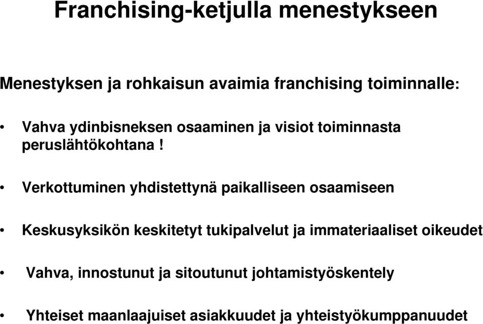 Verkottuminen yhdistettynä paikalliseen osaamiseen Keskusyksikön keskitetyt tukipalvelut ja