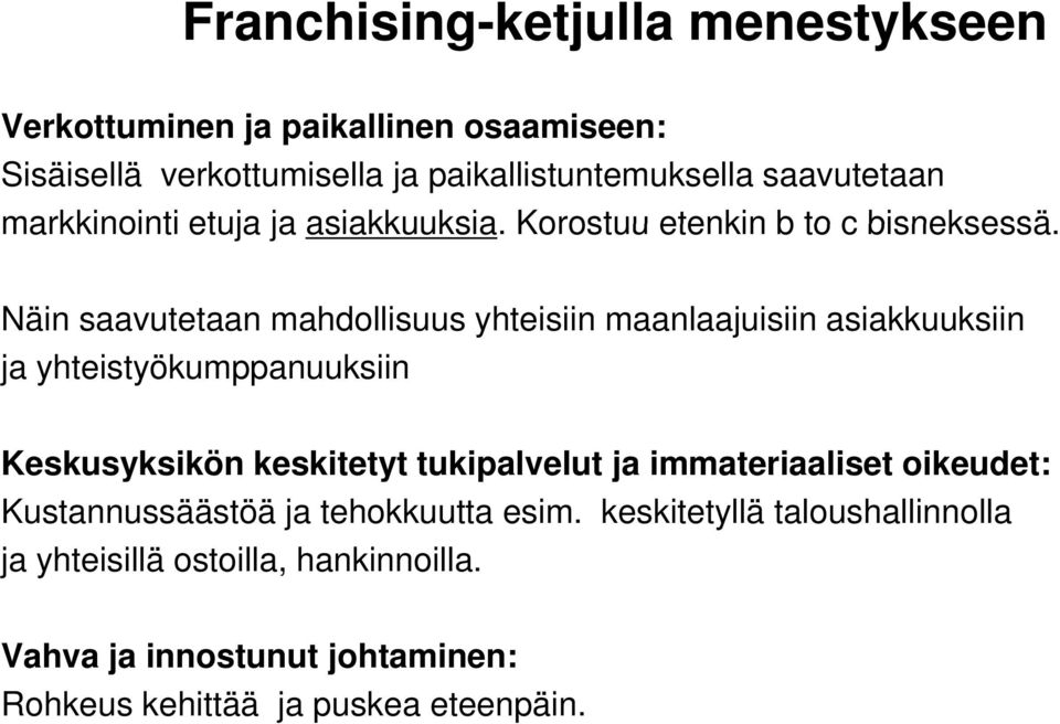 Näin saavutetaan mahdollisuus yhteisiin maanlaajuisiin asiakkuuksiin ja yhteistyökumppanuuksiin Keskusyksikön keskitetyt tukipalvelut ja