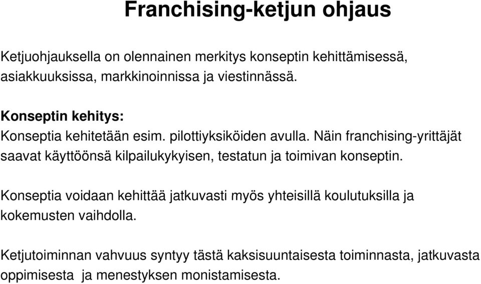 Näin franchising-yrittäjät saavat käyttöönsä kilpailukykyisen, testatun ja toimivan konseptin.