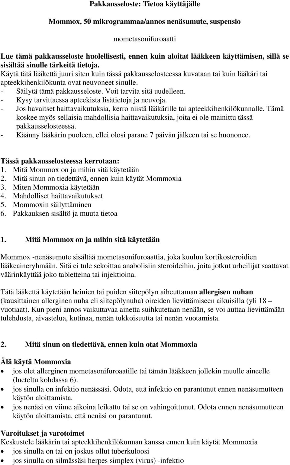 - Säilytä tämä pakkausseloste. Voit tarvita sitä uudelleen. - Kysy tarvittaessa apteekista lisätietoja ja neuvoja.