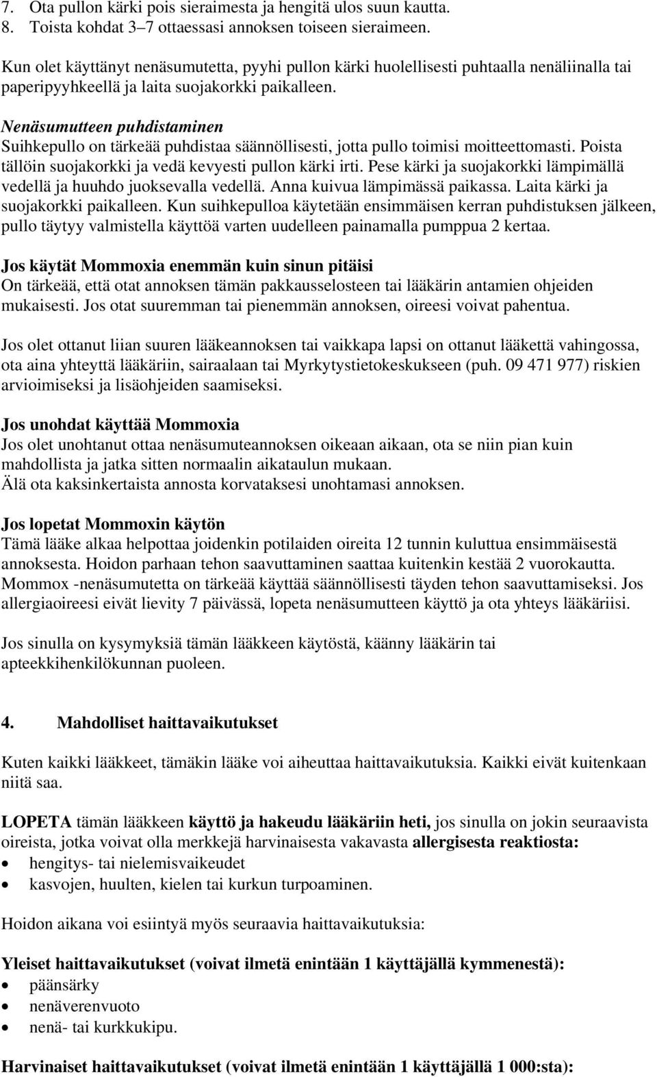 Nenäsumutteen puhdistaminen Suihkepullo on tärkeää puhdistaa säännöllisesti, jotta pullo toimisi moitteettomasti. Poista tällöin suojakorkki ja vedä kevyesti pullon kärki irti.
