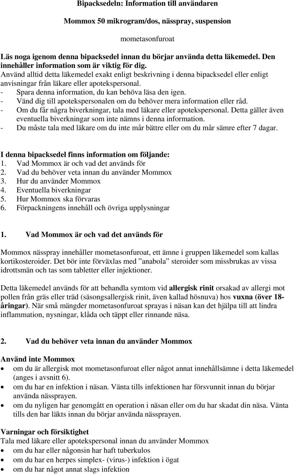 - Spara denna information, du kan behöva läsa den igen. - Vänd dig till apotekspersonalen om du behöver mera information eller råd.