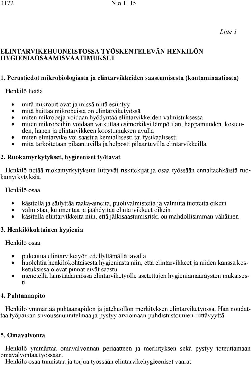 mikrobeja voidaan hyödyntää elintarvikkeiden valmistuksessa miten mikrobeihin voidaan vaikuttaa esimerkiksi lämpötilan, happamuuden, kosteuden, hapen ja elintarvikkeen koostumuksen avulla miten