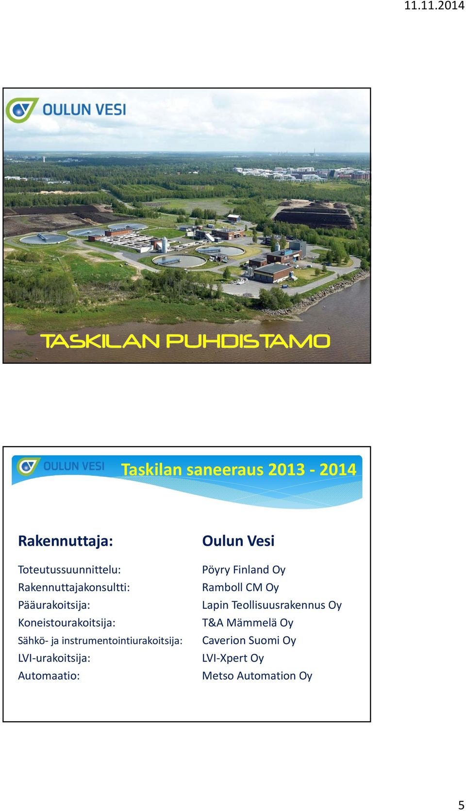instrumentointiurakoitsija: LVI urakoitsija: Automaatio: Oulun Vesi Pöyry Finland
