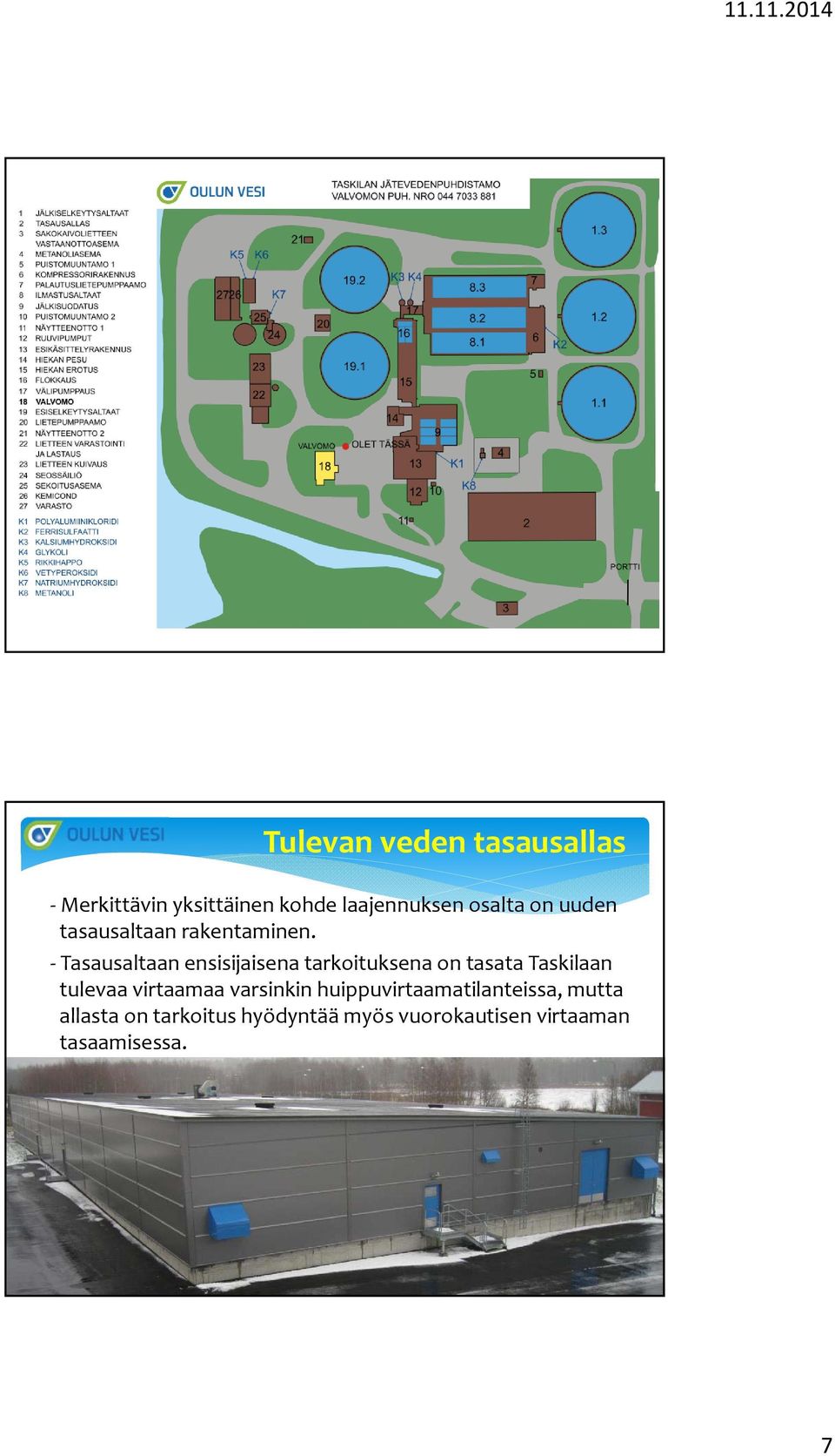 Tasausaltaan ensisijaisena tarkoituksena on tasata Taskilaan tulevaa