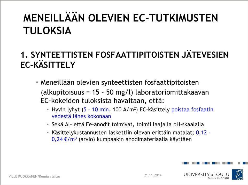 50 mg/l) laboratoriomittakaavan EC-kokeiden tuloksista havaitaan, että: Hyvin lyhyt (5 10 min, 100 A/m 2 ) EC-käsittely poistaa