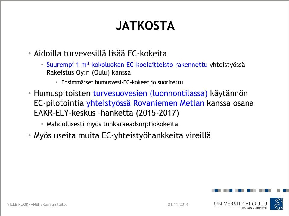 (luonnontilassa) käytännön EC-pilotointia yhteistyössä Rovaniemen Metlan kanssa osana EAKR-ELY-keskus hanketta