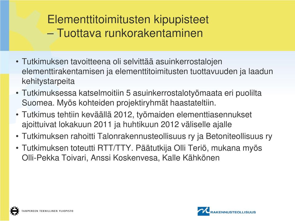 Myös kohteiden projektiryhmät haastateltiin.