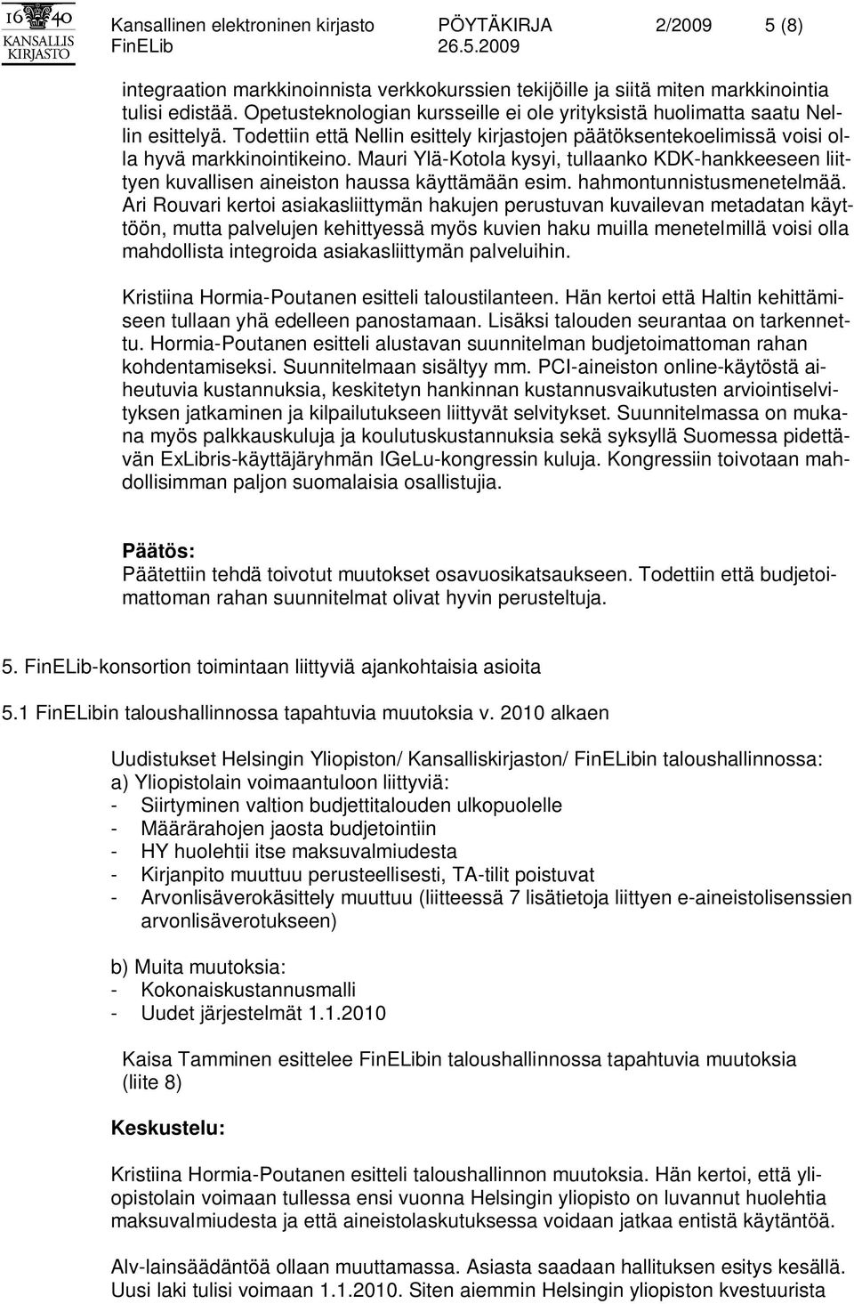 Mauri Ylä-Kotola kysyi, tullaanko KDK-hankkeeseen liittyen kuvallisen aineiston haussa käyttämään esim. hahmontunnistusmenetelmää.