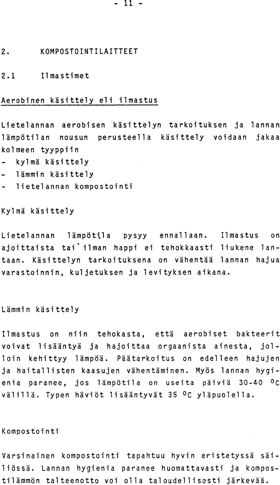 käsittely lietelannan kompostointi Kylmä käsittely Lietelannan lämpöttla pysyy ennallaan. Ilmastus on ajoittaista tai' ilman happi ei tehokkaasti liukene lantaan.