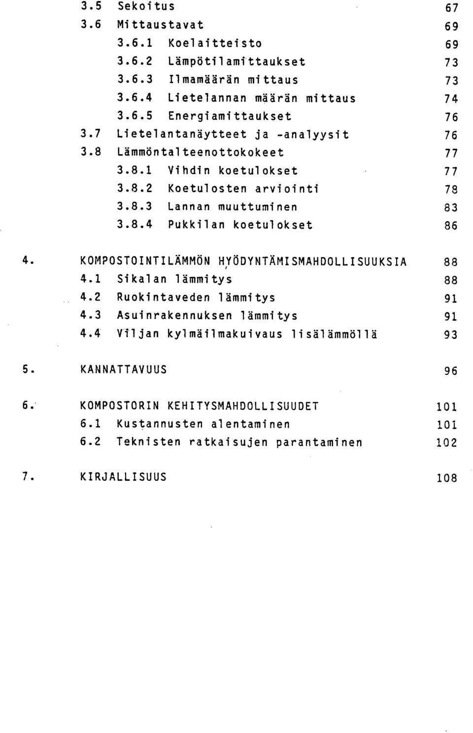 1 Sikalan lämmitys 88 4.2 Ruokintaveden lämmitys 91 4.3 Asuinrakennuksen lämmitys 91 4.