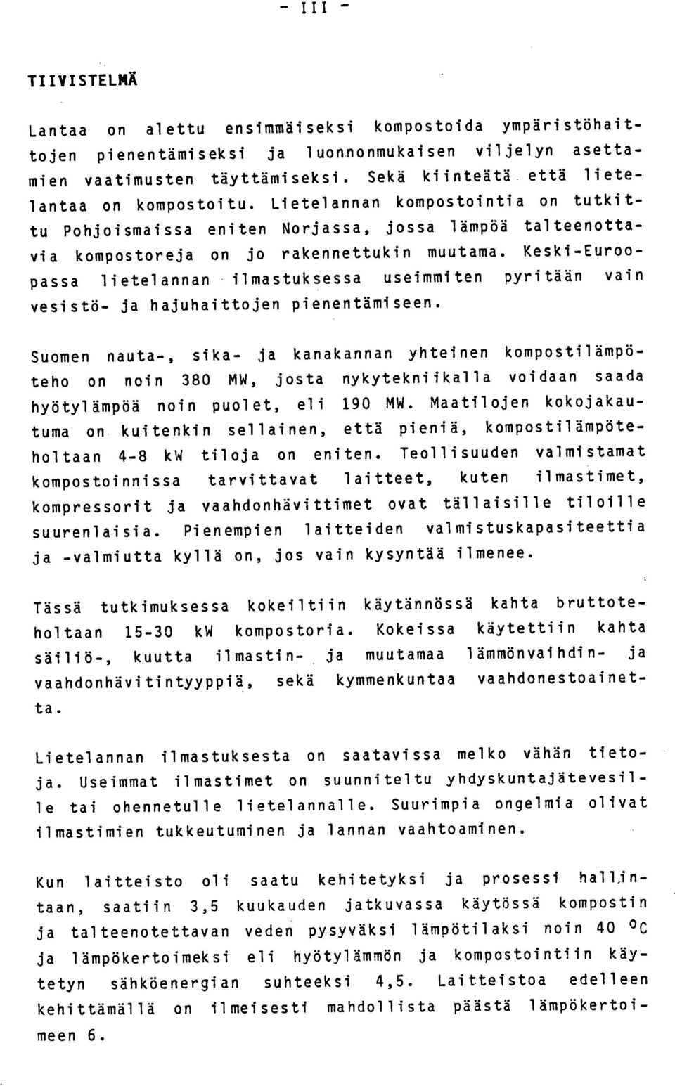 Keski-Euroopassa lietelannan ilmastuksessa useimmiten pyritään vain vesistö- ja hajuhaittojen pienentämiseen.